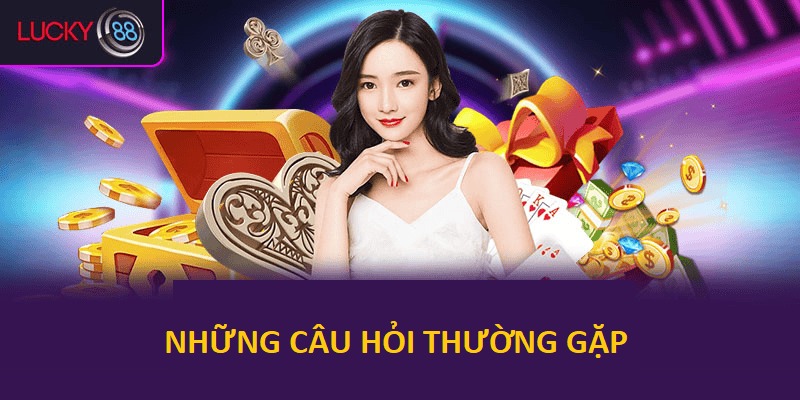 Giải đáp một số câu hỏi khi bạn nạp tiền LUCKY88