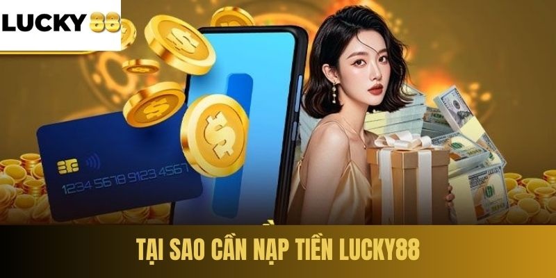 Việc nạp tiền LUCKY88 đem lại nhiều lợi ích nhất định