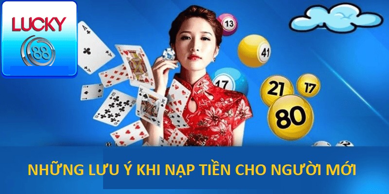 Ghi nhớ những lưu ý cần thiết trong thao tác nạp tiền LUCKY88