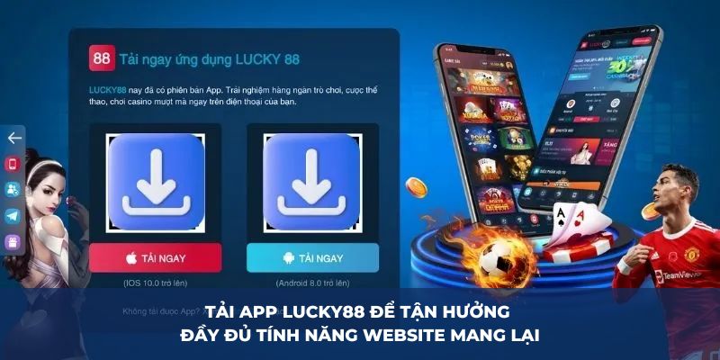 Tải app LUCKY88 để tận hưởng đầy đủ tính năng website mang lại